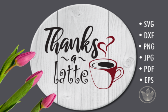 Thanks a Latte, Svg Cut File, Lettering Graphics Crafts